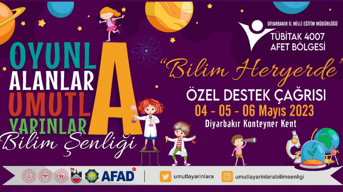 4-5-6 Mayıs tarihlerinde depremden etkilenen binlerce  çocuğumuz için  'Oyunla Alanlara, Umutla Yarınlara' TÜBİTAK 4007 Bilim Şenliği  Diyarbakır Konteynerkentte düzenlendi.
